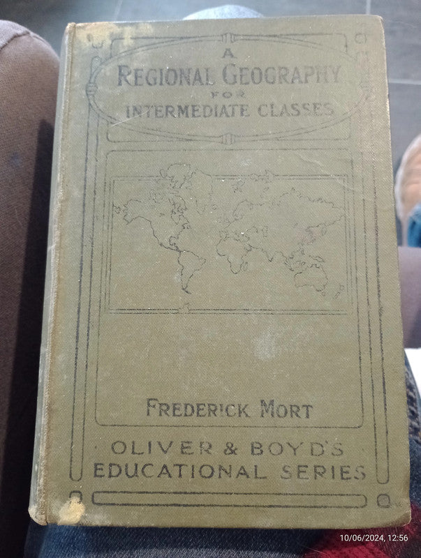 Regional Geography For Intermediate Classes By Frederick Mort, M.A., D.Sc., F.G.S. 1921